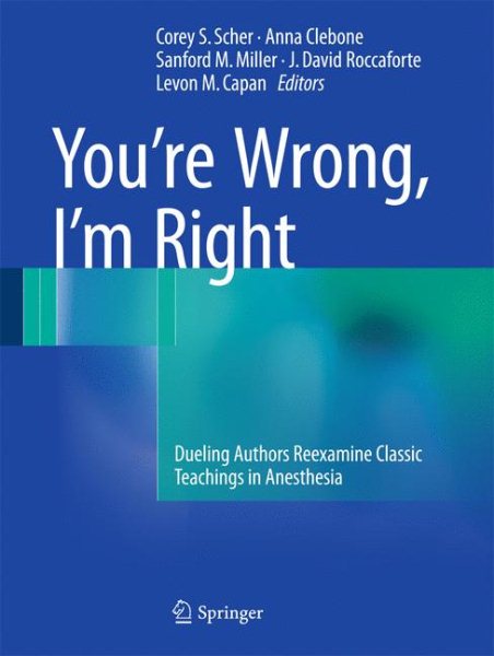 Your're Wrong, I'm Right- Dueling Authors Reexamine Classic Teachings inAnesthesia