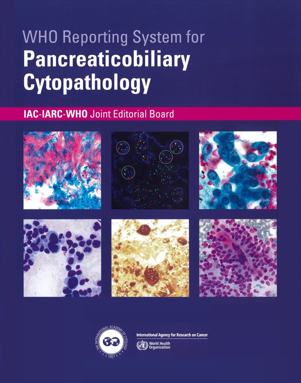 WHO Reporting System for PancreaticobiliaryCytopathologyIAC-IARC-WHO Cytopathology Reporting Systems, Vol.2