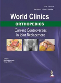 World Clinics: Orthopedics- Current Controversies in Joint Replacement