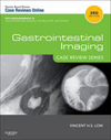 Gastrointestinal Imaging, 3rd ed.- Case Review Series