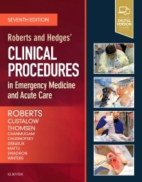 Roberts & Hedges' Clinical Procedures in EmergencyMedicine & Acute Care, 7th ed.