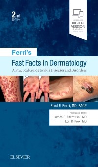 Ferri's Fast Facts in Dermatology, 2nd ed.- A Practical Guide to Skin Diseases & Disorders