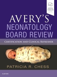 Avery's Neonatology Board Review- Certification & Clinical Refresher