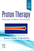 Proton Therapy- Indications, Techniques, & Outcomes