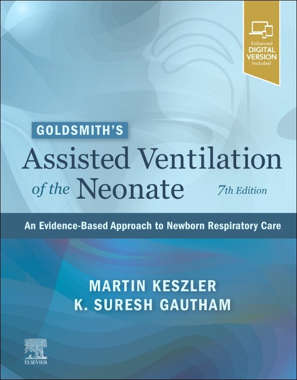 Goldsmith's Assisted Ventilation of the Neonate,7th ed.- Evidence-Based Approach to Newborn Respiratory Care