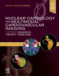Nuclear Cardiology & Multimodal Cardiovascular Imaging- A Companion to Braunwald's Heart Disease