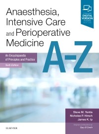 Anaesthesia, Intensive Care & Periopertive Medicine a-Z6th ed.