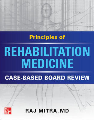 Principles of Rehabilitation Medicine- Case-Based Board Review