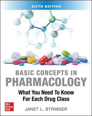 Basic Concepts in Pharmacology, 6th ed.-What You Need to Know for Each Drug Class