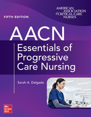 AACN Essentials of Progressive Care Nursing, 5th ed.