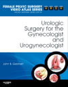 Urologic Surgery for the Gynecologist & Urogynecologist- Female Pelvic Surgery Video Atlas Series