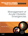 Management of Acute Obstetrics Emergencies- Female Pelvic Surgery Video Atlas Series