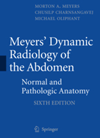 Meyers' Dynamic Radiology of the Abdomen, 6th ed.- Normal & Pathologic Anatomy