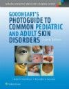 Goodheart's Photoguide to Common Pediatric & Adult SkinDisorders, 4th ed.