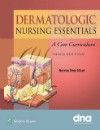 Dermatologic Nursing Essentials, 3rd ed.- A Core Curriculum