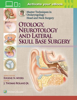 Master Techniques in Otolaryngology-Head & Neck Surgery- Otology, Neurotology & Lateral Skull Base Surgery