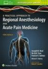 Practical Approach to Regional Anesthesiology &Acute Pain Medicine, 5th ed.