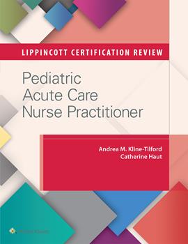 Lippincott Certification Review- Pediatric Acute Care Nurse Practioner