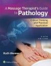 Massage Therapist's Guide to Pathology, 6th ed.- Critical Thinking & Practical Application