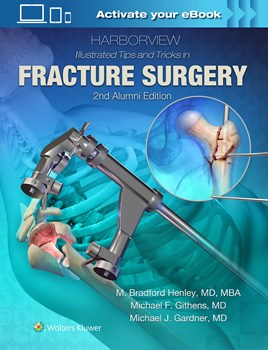 Harborview Illustrated Tips & Tricks in FractureSurgery, 2nd ed.