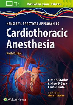 Hensley's Practical Approach to CardiothoracicAnesthesia, 6th ed.