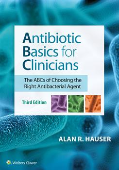 Antibiotic Basics for Clinicians, 3rd ed.- ABCs of Choosing the Right Antibacterial Agent