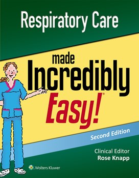 Respiratory Care Made Incredibly Easy!, 2nd ed.
