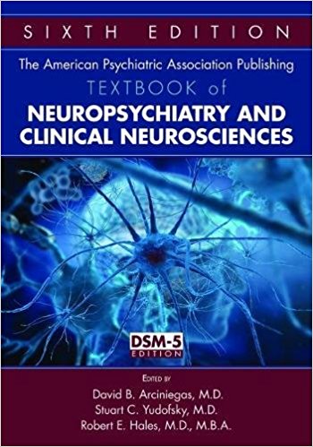 American Psychiatric Association Publishing Textbook ofNeuropsychiatry & Clinical Neurosciences, 6th ed.