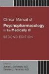 Clinical Manual of Psychopharmacology in the MedicallyIll, 2nd ed.