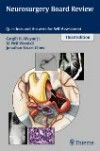 Neurosurgery Board Review, 3rd ed.- Questions & Answers for Self-Assessment