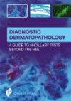 Diagnostic Dermatopathology- A Guide to Ancillary Tests Beyond the H&E