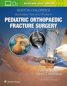Boston Children's Illustrated Tips & Tricks inPediatric Orthopaedic Fracture Surgery