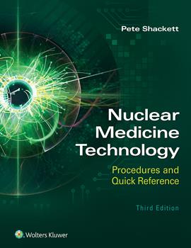 Nuclear Medicine Technology, 3rd ed.- Procedures & Quick Reference