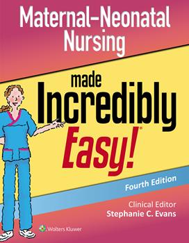 Maternal-Neonatal Nursing Made Incredibly Easy!,4th ed.
