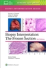 Biopsy Interpretation, 3rd ed.- Frozen Section
