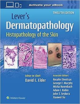 Lever's Dermatopathology, 12th ed.- Histopathology of the Skin