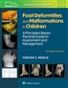 Foot Deformities & Malformations in Children, 2nd ed.-A Principles-Based Practical Guide to Assessment &