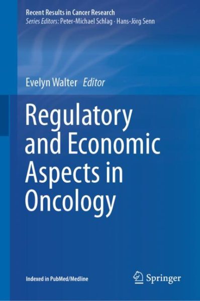 Recent Results in Cancer Research, Vol.213- Regulatory & Economic Aspects in Oncology