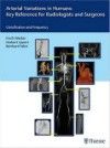 Arterial Variations in Humans: Key Reference forRadiologists & Surgeons