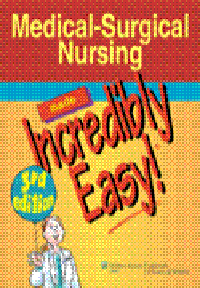 Medical-Surgical Nursing Made Incredibly Easy!, 3rd ed.