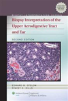 Biopsy Interpretation of Upper Aerodigestive Tract &Ear, 2nd ed.
