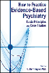 How to Practice Evidence-Based Psychiatry- Basic Principles & Case Studies
